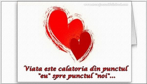 Viata este calatoria din punctul eu in punctul noi ...