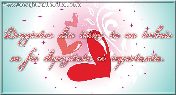 Dragostea din inima ta nu trebuie sa fie depozitate si impartasita