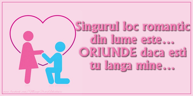 Singurul loc romantic din lume este… ORIUNDE daca esti tu langa mine…