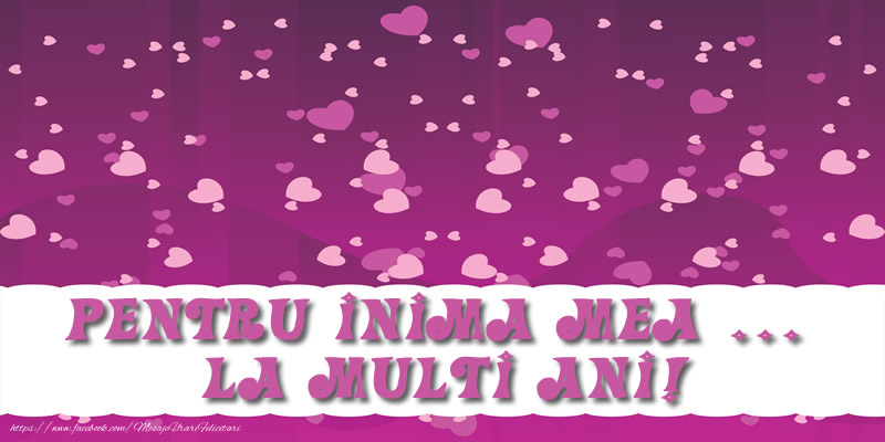 Pentru Inima mea ...  La multi ani!