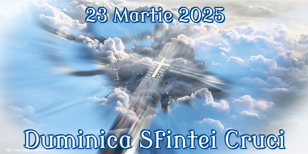 Duminica Crucii 23 Martie 2025 Duminica Sfintei Cruci