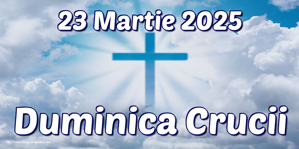 23 Martie 2025 Duminica Crucii