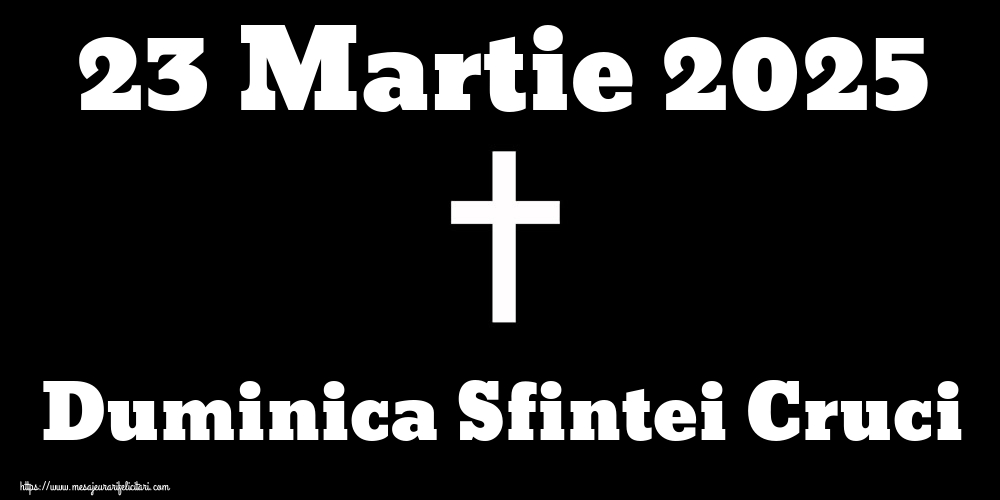 23 Martie 2025 Duminica Sfintei Cruci