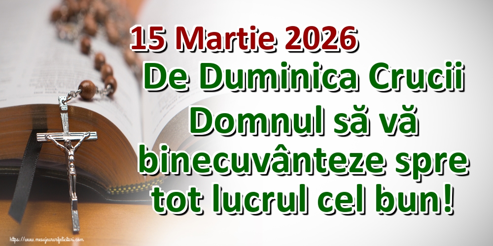 Imagini de Duminica Crucii - 15 Martie 2026 De Duminica Crucii Domnul să vă binecuvânteze spre tot lucrul cel bun! - mesajeurarifelicitari.com