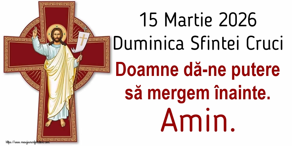 Imagini de Duminica Crucii - 15 Martie 2026 Duminica Sfintei Cruci Doamne dă-ne putere să mergem înainte. Amin. - mesajeurarifelicitari.com