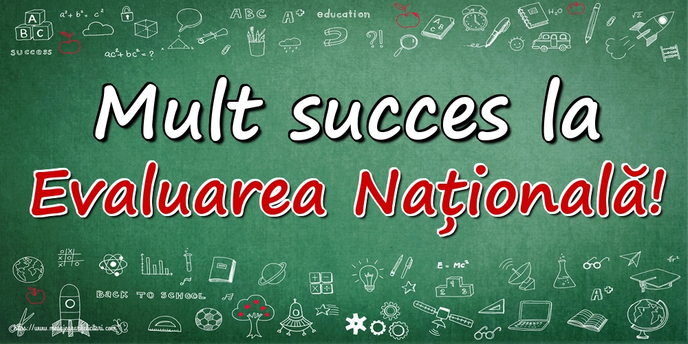 Felicitari de Evaluarea Națională - Mult succes la Evaluarea Națională!