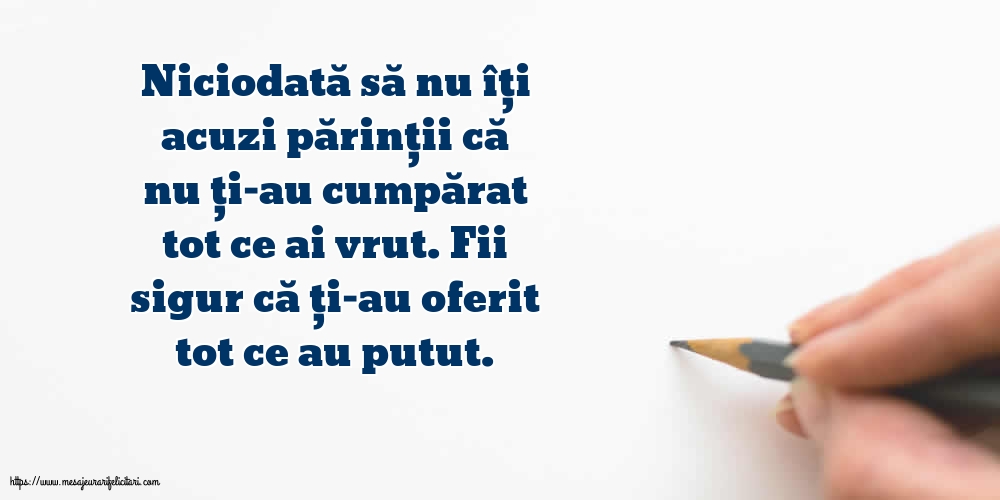 Familie Niciodată să nu îți acuzi părinții că nu ți-au cumpărat tot ce ai vrut.