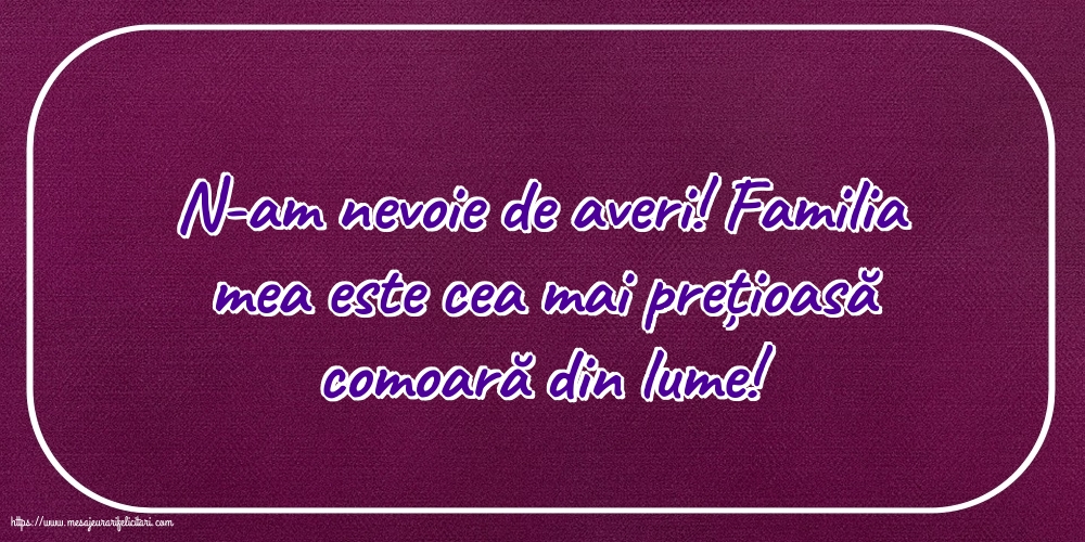 Imagini despre Familie - Familia mea este cea mai prețioasă comoară din lume! - mesajeurarifelicitari.com