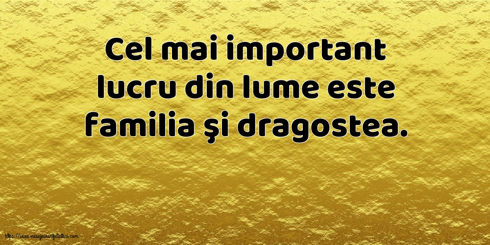 Familie Cel mai important lucru din lume este familia şi dragostea.