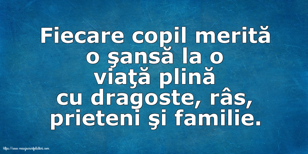 Familie Fiecare copil merită o şansă la o viaţă plină cu dragoste