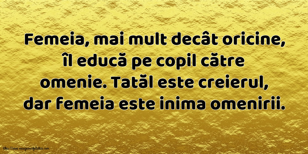Familie Tatăl este creierul, dar femeia este inima omenirii.