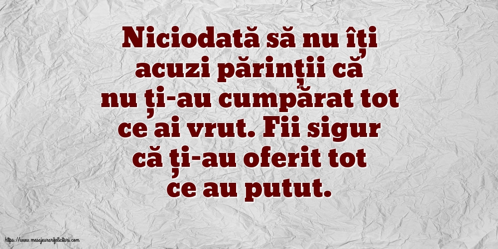 Familie Niciodată să nu îți acuzi părinții că nu ți-au cumpărat tot ce ai vrut.
