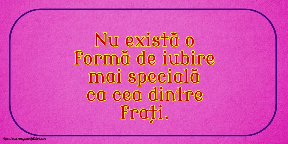 Familie Nu există o formă de iubire mai specială ca cea dintre frați.