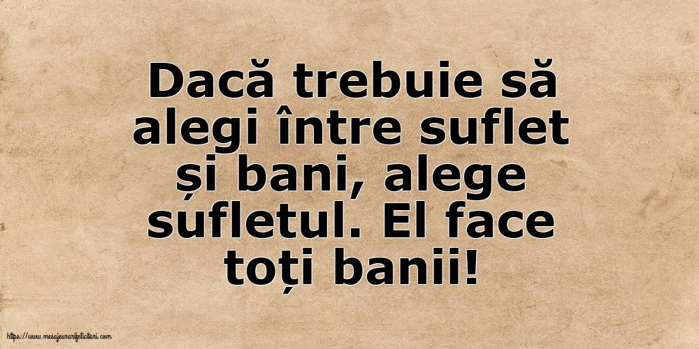 Dacă trebuie să alegi între suflet și bani