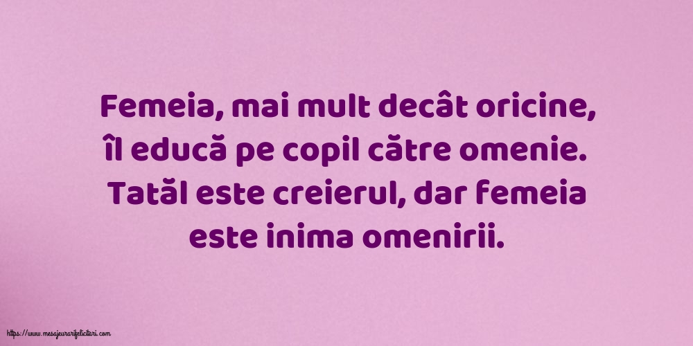 Familie Tatăl este creierul, dar femeia este inima omenirii.