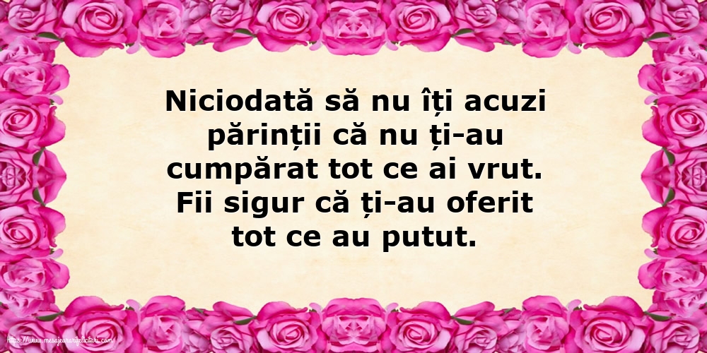 Familie Niciodată să nu îți acuzi părinții că nu ți-au cumpărat tot ce ai vrut.