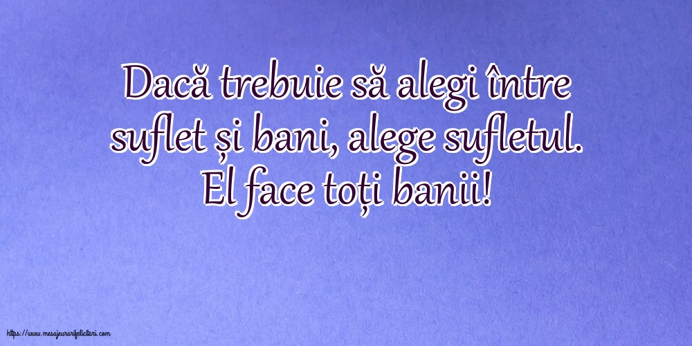 Imagini despre Familie - Dacă trebuie să alegi între suflet și bani - mesajeurarifelicitari.com
