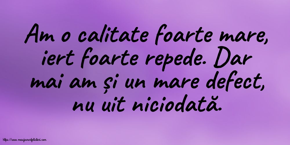 Familie Am o calitate foarte mare... Dar mai am și un mare defect