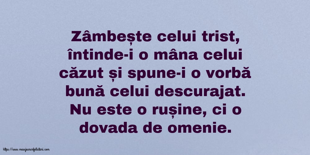 Familie Zâmbește celui trist, întinde-i o mâna celui căzut... Nu este o rușine, ci o dovada de omenie.