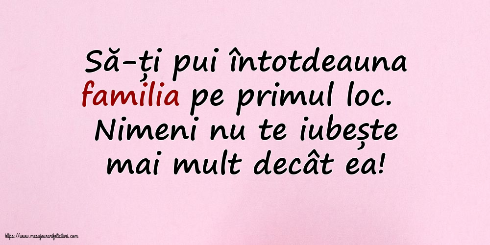 Imagini despre Familie - Să-ți pui întotdeauna familia pe primul loc - mesajeurarifelicitari.com