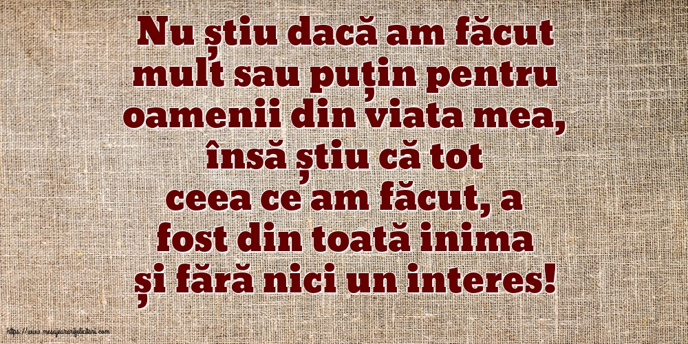 Familie Nu știu dacă am făcut mult sau puțin pentru oamenii din viata mea