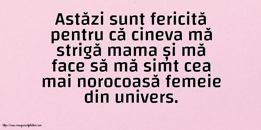 Familie Astăzi sunt fericită pentru că cineva mă strigă mama