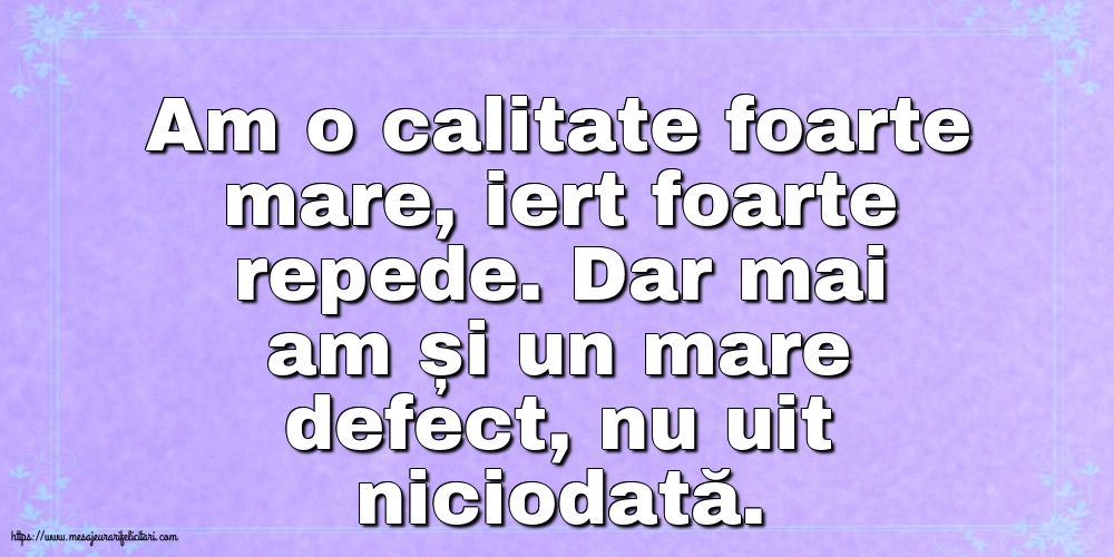 Familie Am o calitate foarte mare... Dar mai am și un mare defect
