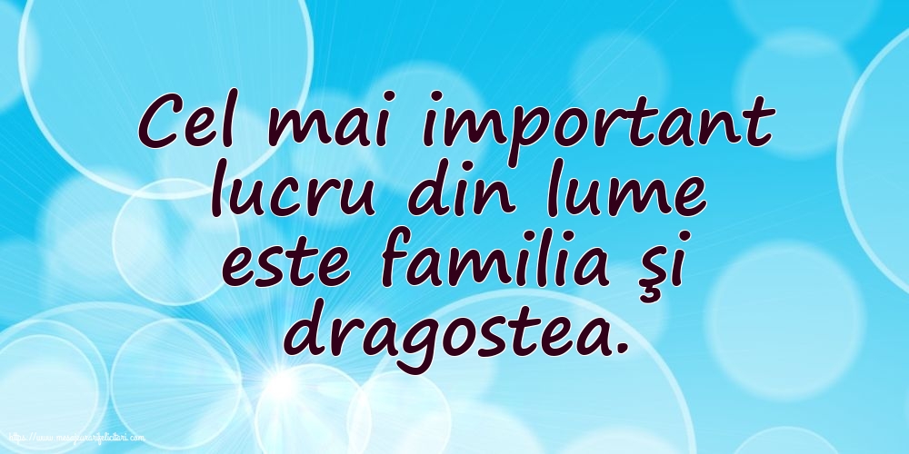 Familie Cel mai important lucru din lume este familia şi dragostea.