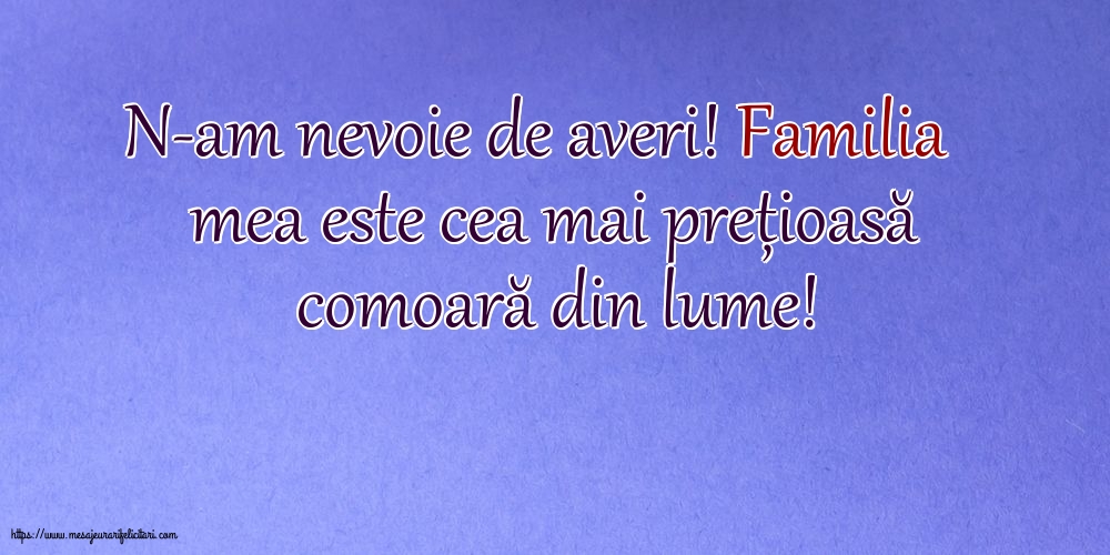 Familie Familia mea este cea mai prețioasă comoară din lume!