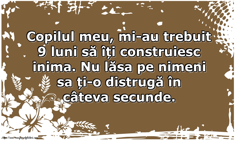 Imagini despre Familie - Copilul meu, mi-au trebuit 9 luni să îți construiesc inima. - mesajeurarifelicitari.com