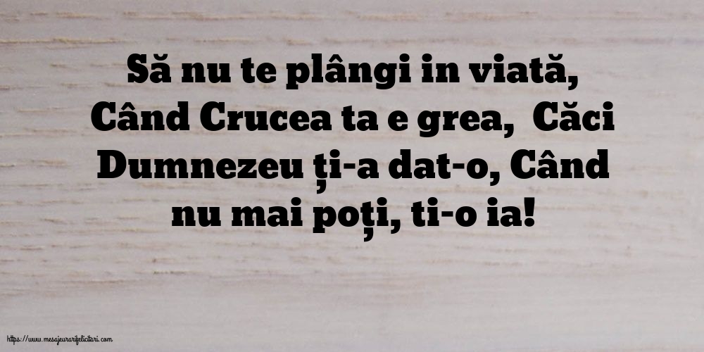Să nu te plângi in viată