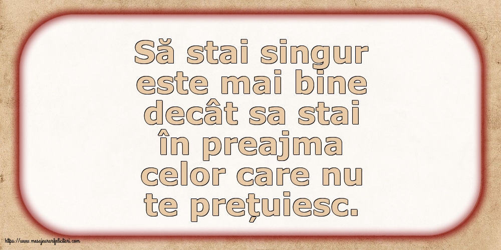 Familie Să stai singur este mai bine decât sa stai în preajma celor care nu te prețuiesc.