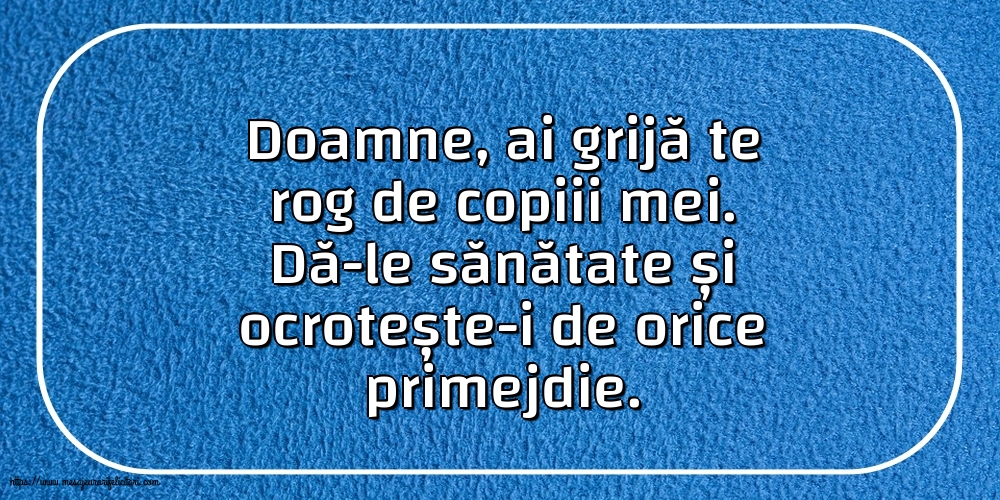 Familie Doamne, ai grijă te rog de copiii mei