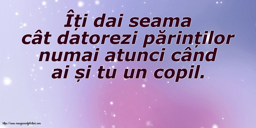 Familie Îți dai seama cât datorezi părinților numai atunci când ai și tu un copil.
