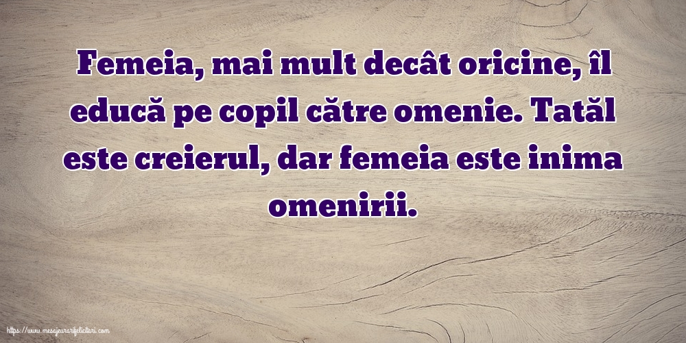Familie Tatăl este creierul, dar femeia este inima omenirii.