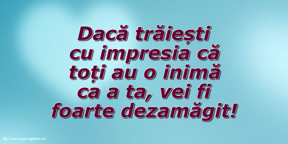 Familie Dacă trăiești cu impresia că toți au o inimă ca a ta, vei fi foarte dezamăgit!