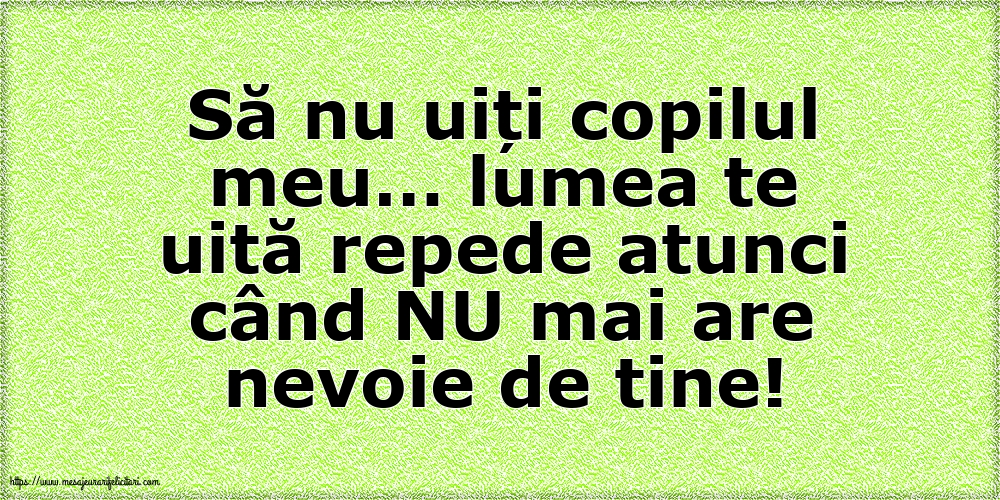 Să nu uiți copilul meu