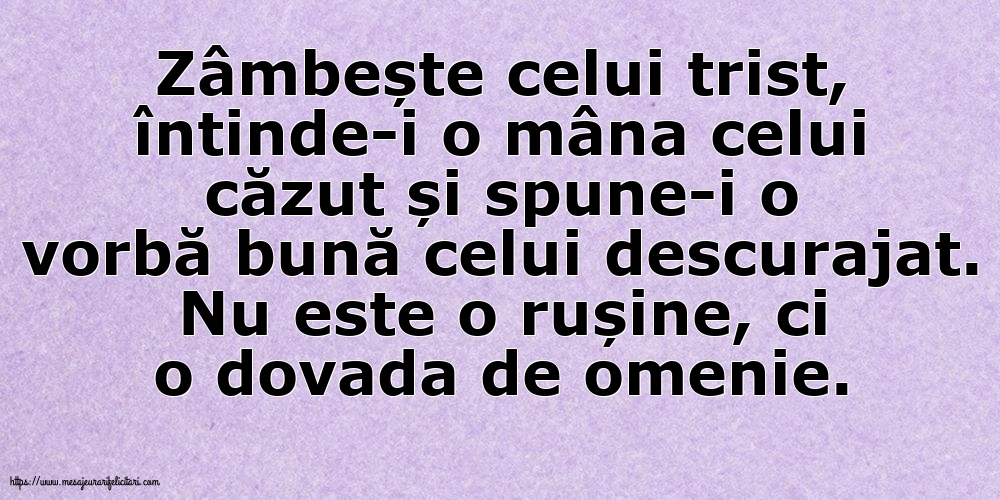 Familie Zâmbește celui trist, întinde-i o mâna celui căzut... Nu este o rușine, ci o dovada de omenie.