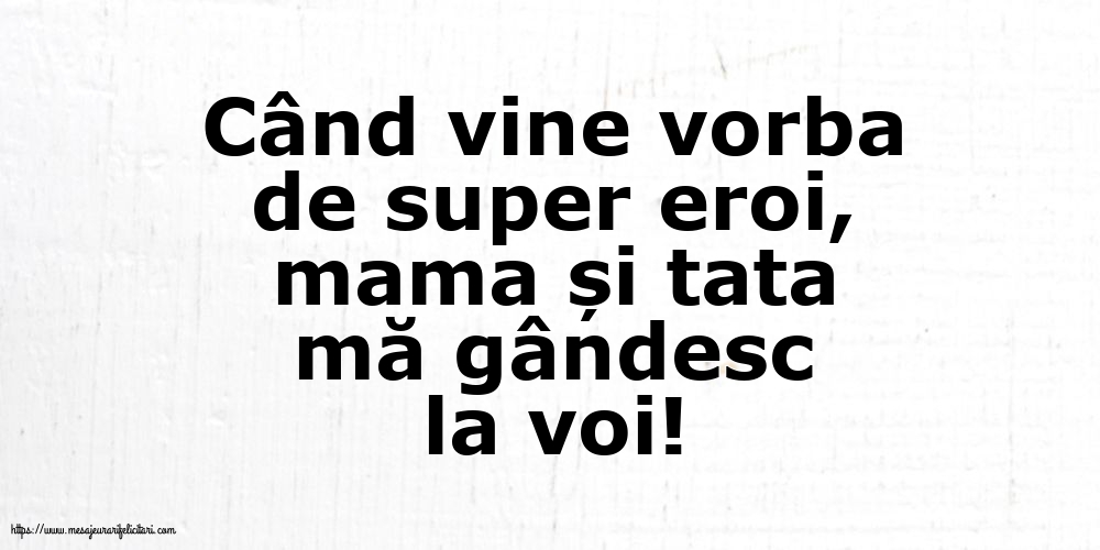 Familie Când vine vorba de super eroi, mama și tata mă gândesc la voi!