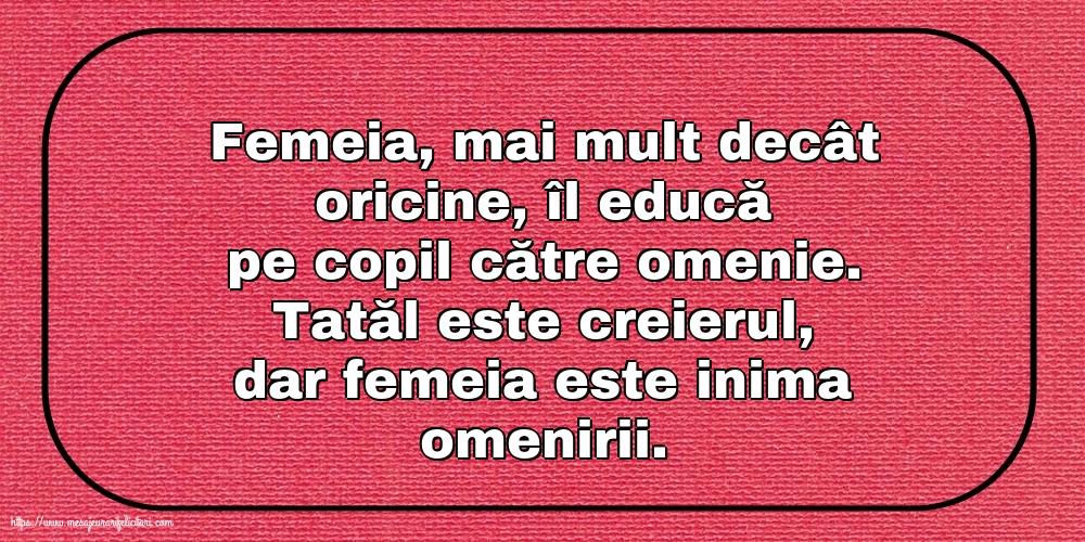 Familie Tatăl este creierul, dar femeia este inima omenirii.