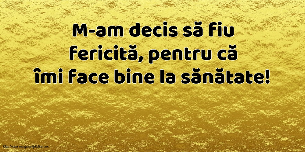 Familie M-am decis să fiu fericită, pentru că îmi face bine la sănătate!