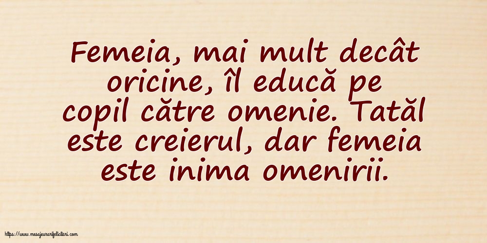 Familie Tatăl este creierul, dar femeia este inima omenirii.