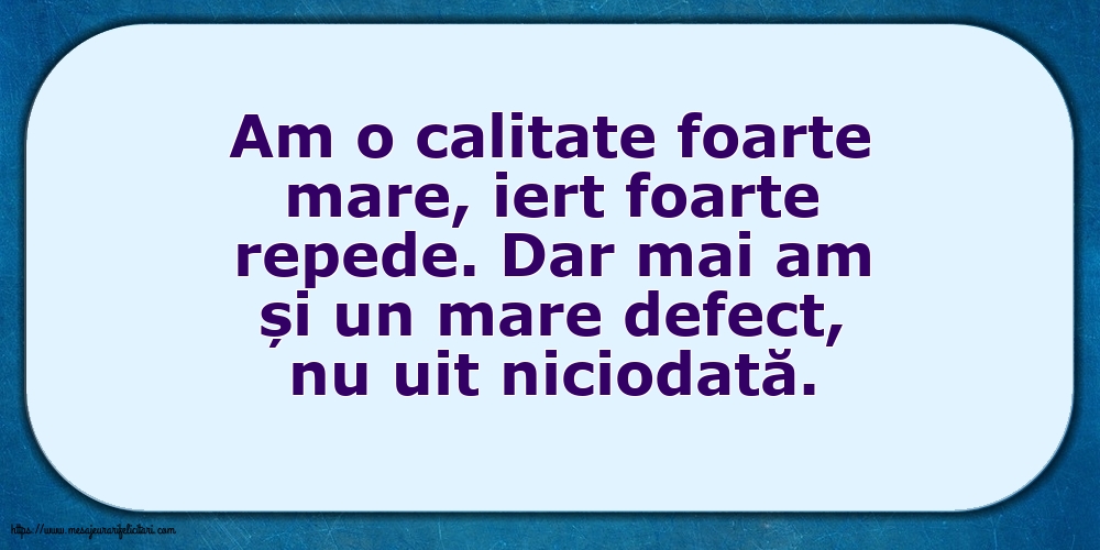 Imagini despre Familie - Am o calitate foarte mare... Dar mai am și un mare defect - mesajeurarifelicitari.com