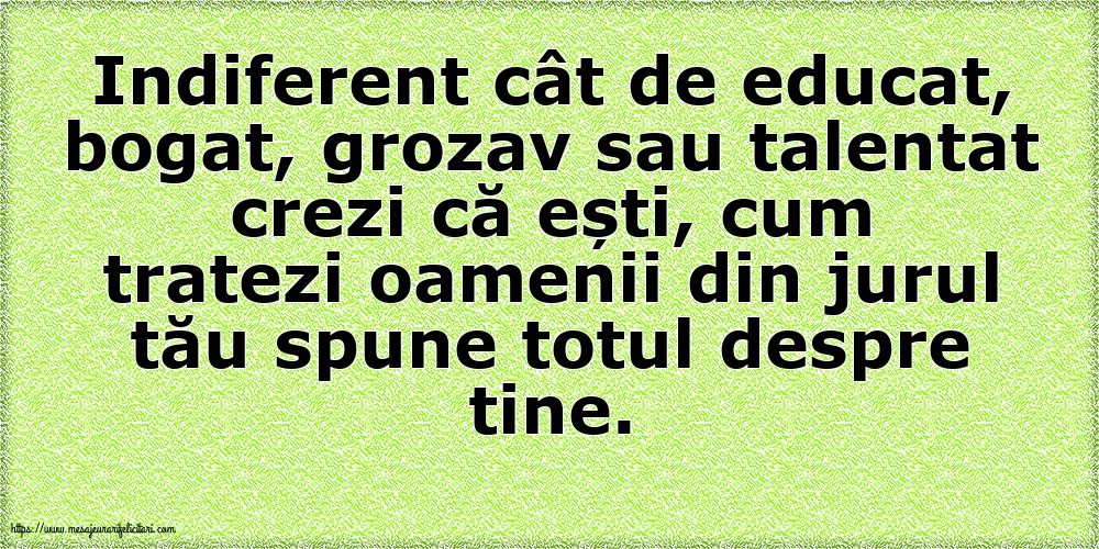 Cum tratezi oamenii din jurul tău spune totul despre tine!