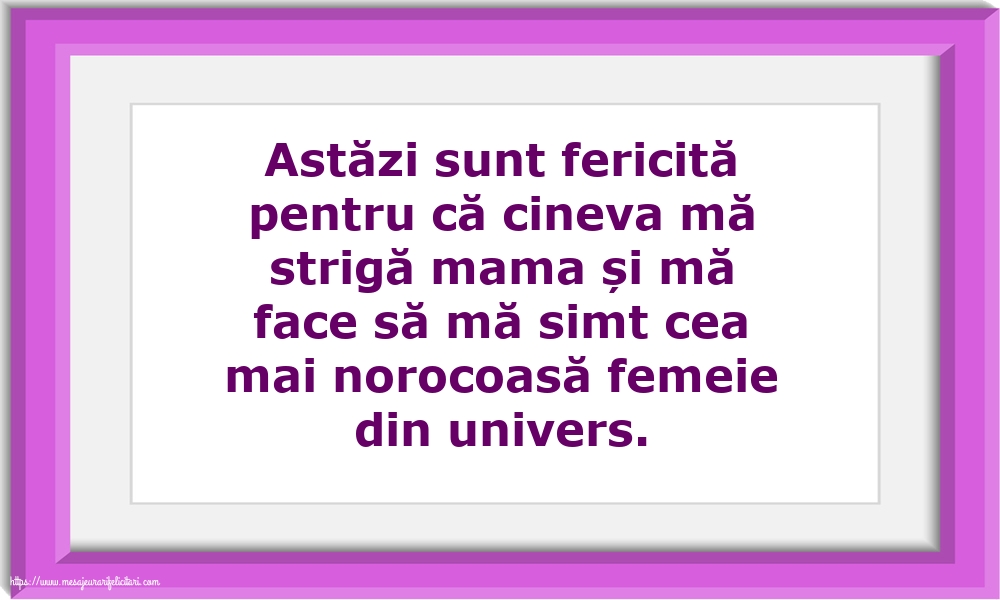 Familie Astăzi sunt fericită pentru că cineva mă strigă mama