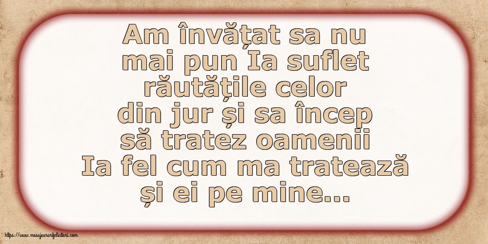 Familie Am învățat sa nu mai pun Ia suflet răutățile