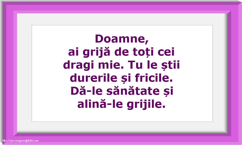Familie Doamne,ai grijă de toți cei dragi mie.