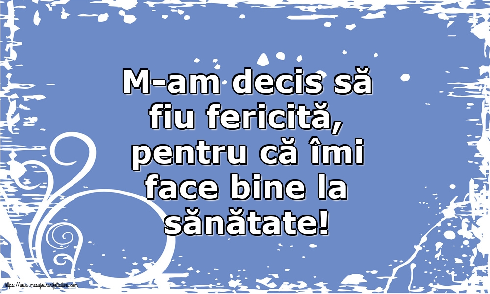 Familie M-am decis să fiu fericită, pentru că îmi face bine la sănătate!