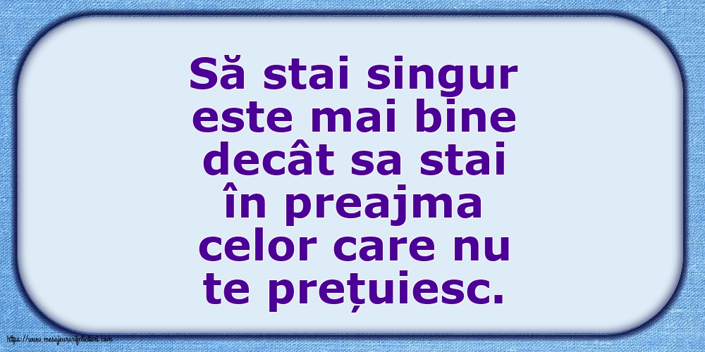 Familie Să stai singur este mai bine decât sa stai în preajma celor care nu te prețuiesc.