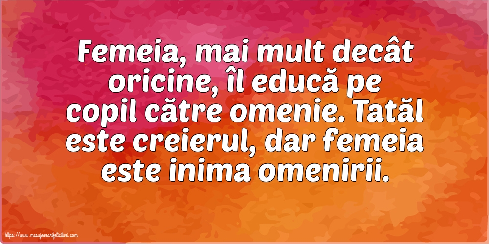 Imagini despre Familie - Tatăl este creierul, dar femeia este inima omenirii. - mesajeurarifelicitari.com